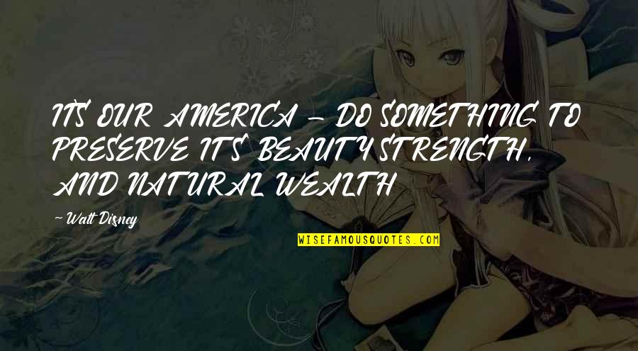 Planicie Imobiliaria Quotes By Walt Disney: IT'S OUR AMERICA - DO SOMETHING TO PRESERVE