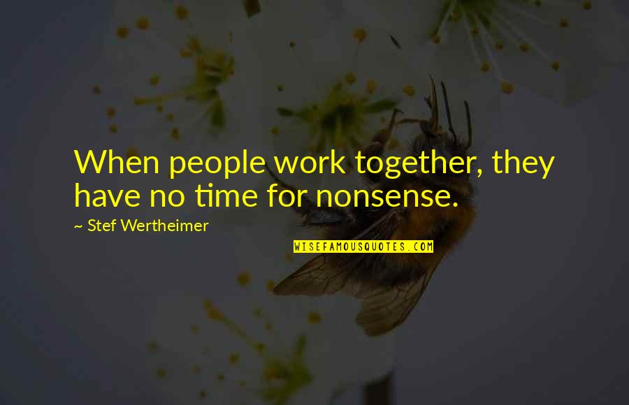 Planicie Siberiana Quotes By Stef Wertheimer: When people work together, they have no time