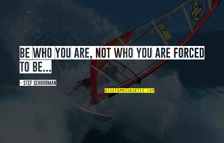 Planieren Quotes By Stef Schuurman: Be who you are, not who you are