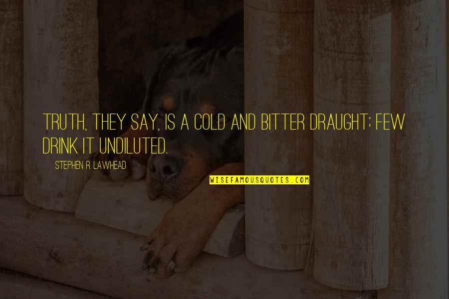 Planieren Quotes By Stephen R. Lawhead: Truth, they say, is a cold and bitter Planieren Quotes By Stephen R. Lawhead: Truth, they say, is a cold and bitter