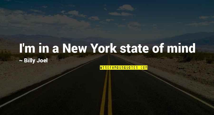 Planieta Quotes By Billy Joel: I'm in a New York state of mind Planieta Quotes By Billy Joel: I'm in a New York state of mind