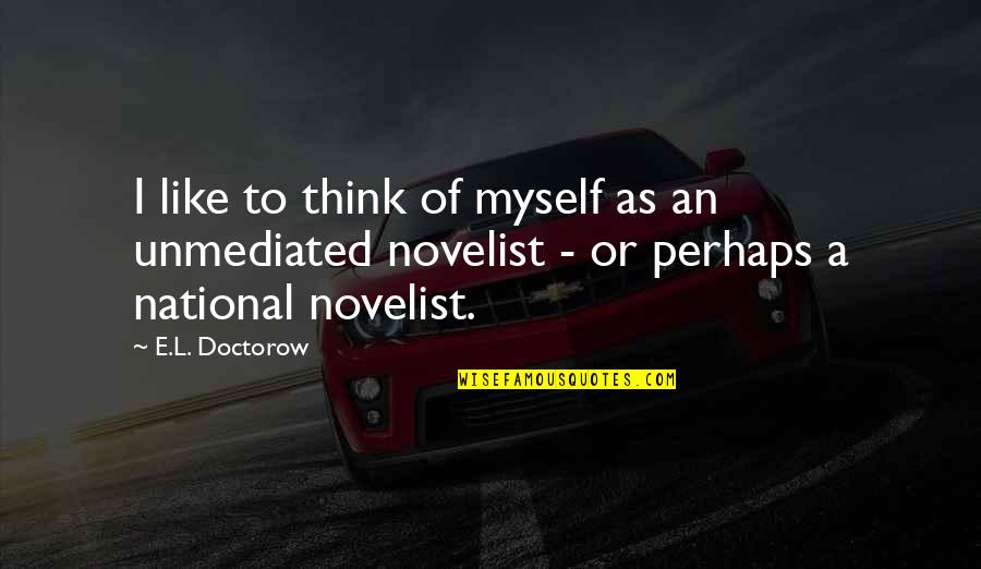 Planieta Quotes By E.L. Doctorow: I like to think of myself as an Planieta Quotes By E.L. Doctorow: I like to think of myself as an