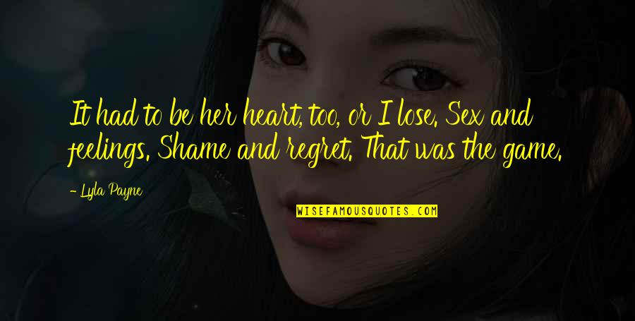 Planifation Quotes By Lyla Payne: It had to be her heart, too, or Planifation Quotes By Lyla Payne: It had to be her heart, too, or