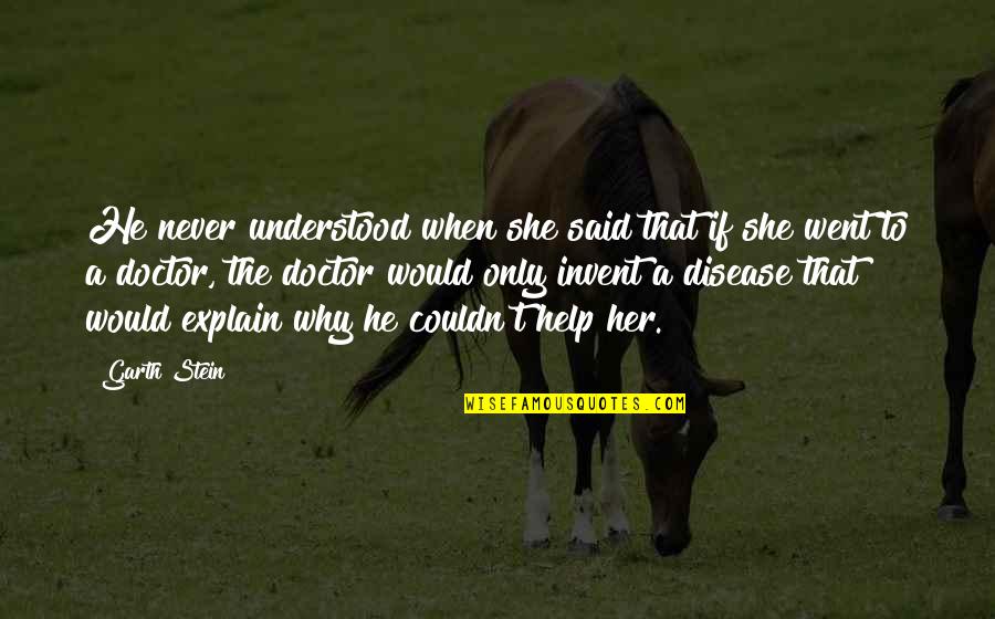 Planificacion Familiar Quotes By Garth Stein: He never understood when she said that if Planificacion Familiar Quotes By Garth Stein: He never understood when she said that if