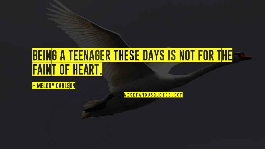 Planificacion Familiar Quotes By Melody Carlson: Being a teenager these days is not for Planificacion Familiar Quotes By Melody Carlson: Being a teenager these days is not for
