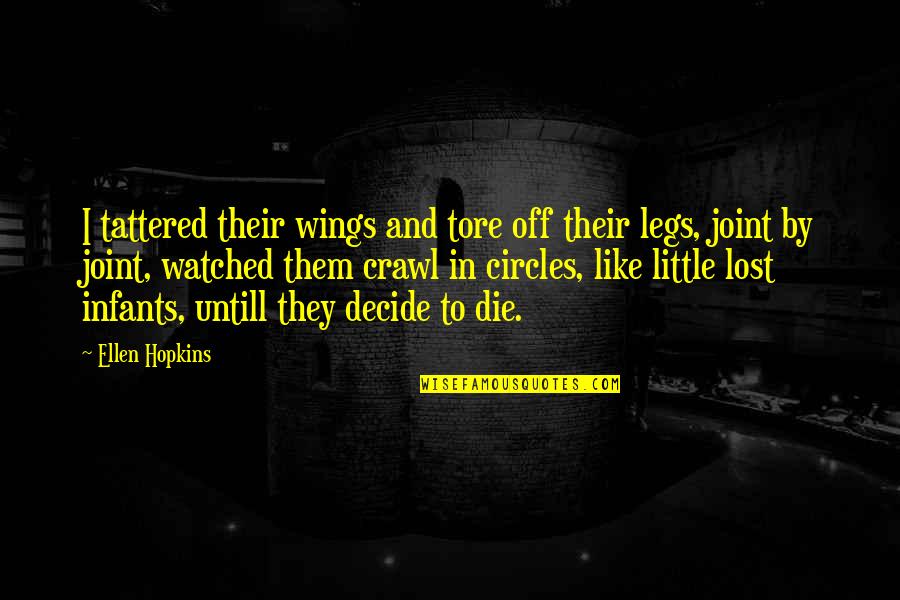 Planitis Quotes By Ellen Hopkins: I tattered their wings and tore off their Planitis Quotes By Ellen Hopkins: I tattered their wings and tore off their
