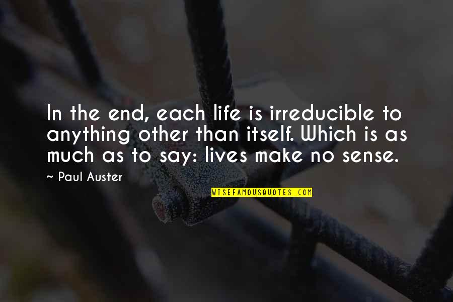 Planitis Quotes By Paul Auster: In the end, each life is irreducible to Planitis Quotes By Paul Auster: In the end, each life is irreducible to