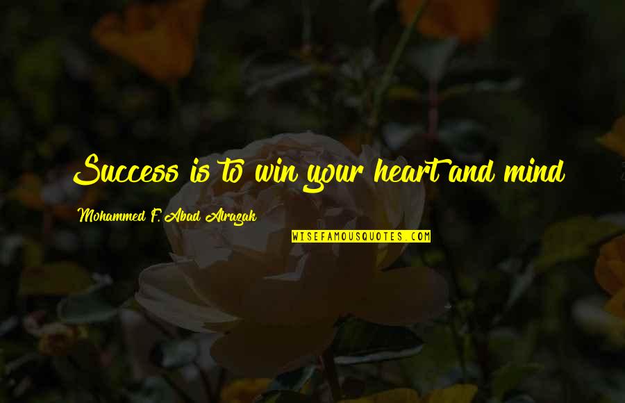 Planitzer Bakery Quotes By Mohammed F. Abad Alrazak: Success is to win your heart and mind