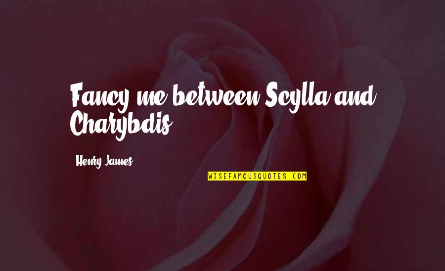 Plankenhorst Quotes By Henry James: Fancy me between Scylla and Charybdis.