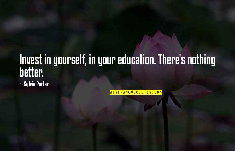 Plankholders Quotes By Sylvia Porter: Invest in yourself, in your education. There's nothing