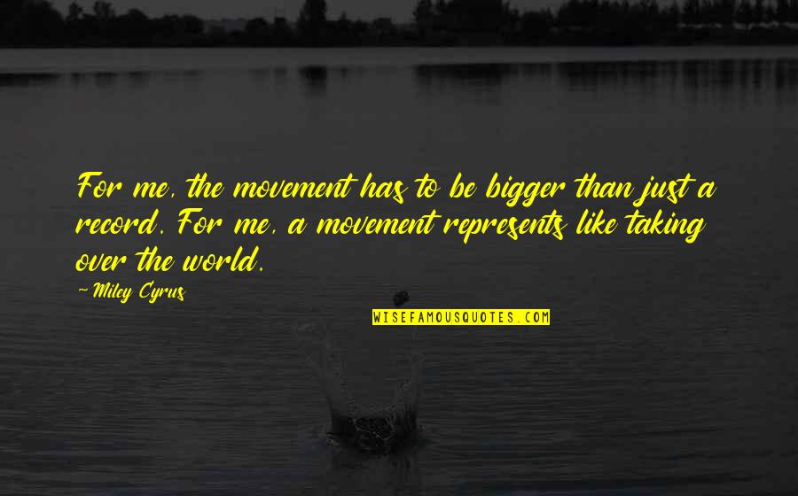 Planksip Quotes By Miley Cyrus: For me, the movement has to be bigger Planksip Quotes By Miley Cyrus: For me, the movement has to be bigger