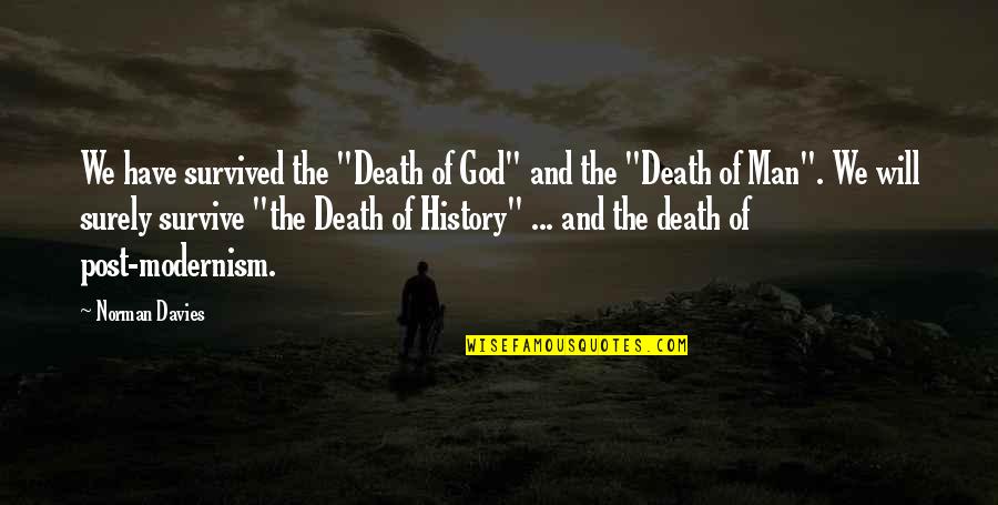 Planksip Quotes By Norman Davies: We have survived the "Death of God" and Planksip Quotes By Norman Davies: We have survived the "Death of God" and