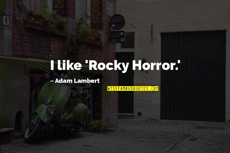 Planlama Defteri Quotes By Adam Lambert: I like 'Rocky Horror.'