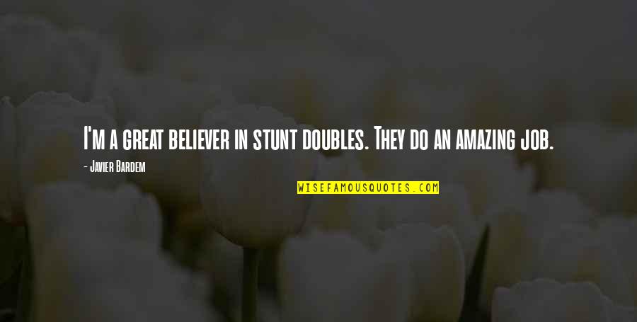 Planlama Defteri Quotes By Javier Bardem: I'm a great believer in stunt doubles. They