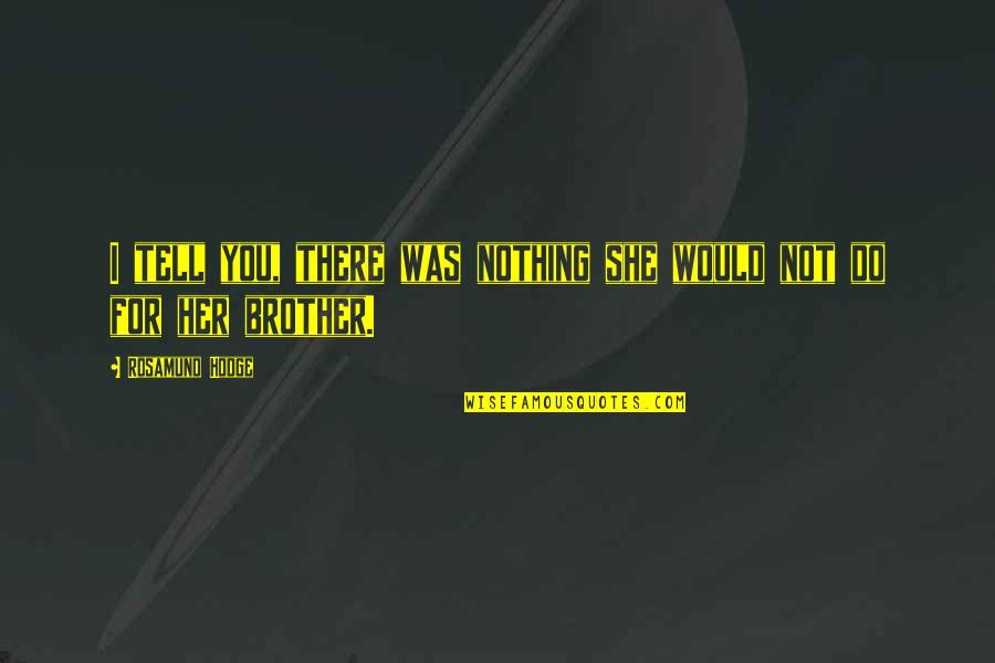 Planlama Defteri Quotes By Rosamund Hodge: I tell you, there was nothing she would