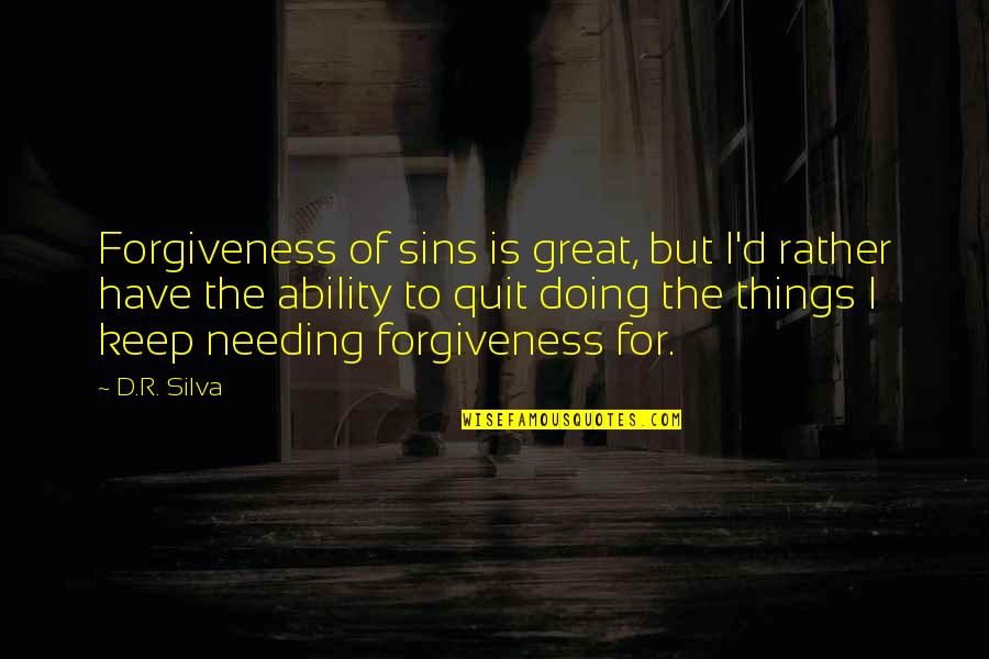 Planned Candid Quotes By D.R. Silva: Forgiveness of sins is great, but I'd rather
