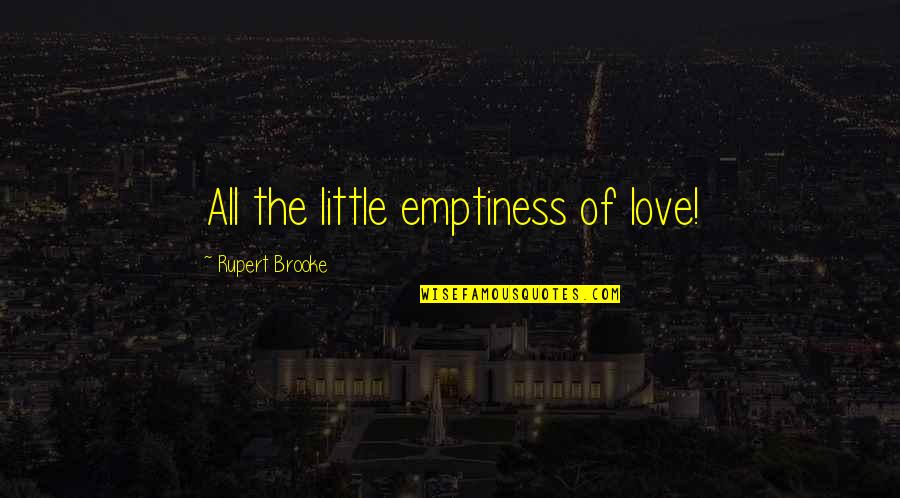 Planned Maintenance Quotes By Rupert Brooke: All the little emptiness of love! Planned Maintenance Quotes By Rupert Brooke: All the little emptiness of love!