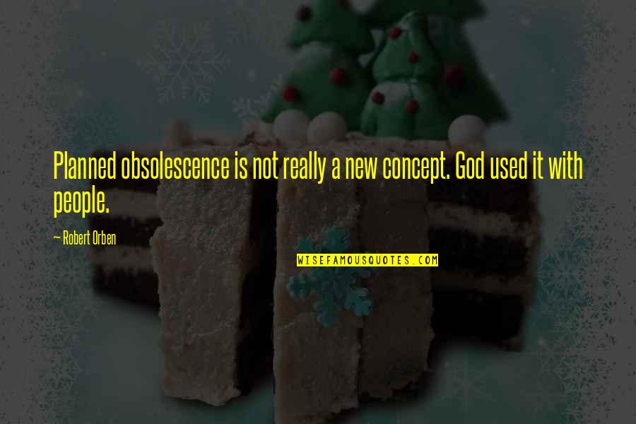 Planned Obsolescence Quotes By Robert Orben: Planned obsolescence is not really a new concept.