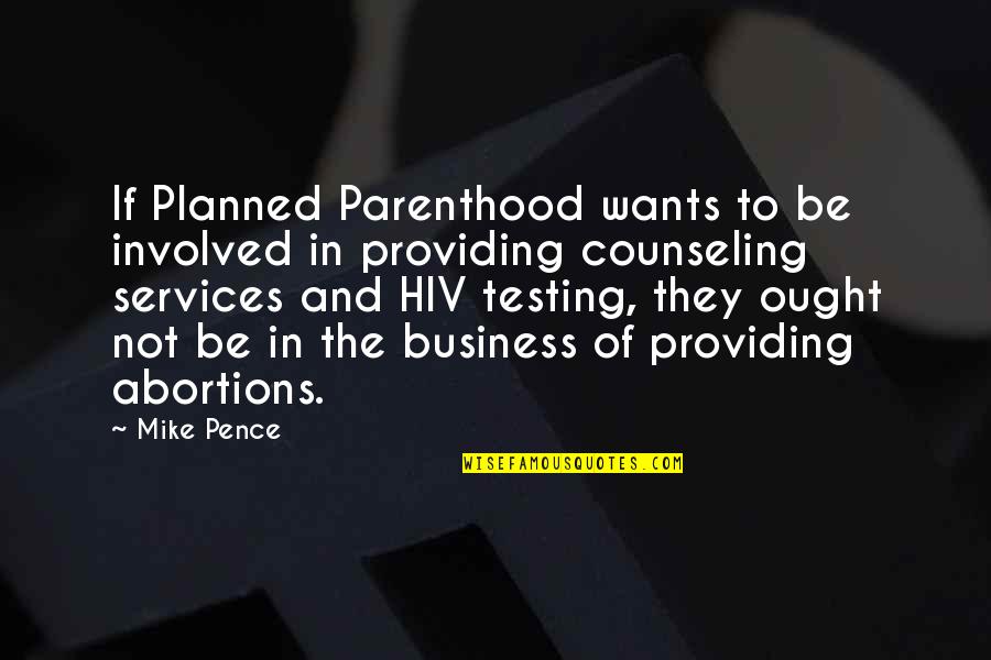 Planned Parenthood Quotes By Mike Pence: If Planned Parenthood wants to be involved in