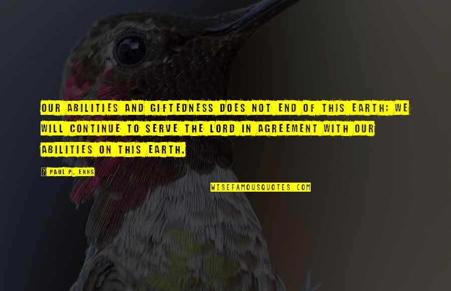 Planned Parenthood Quotes By Paul P. Enns: Our abilities and giftedness does not end of Planned Parenthood Quotes By Paul P. Enns: Our abilities and giftedness does not end of