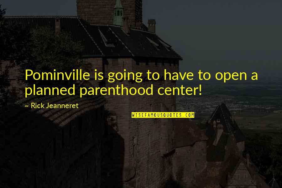 Planned Parenthood Quotes By Rick Jeanneret: Pominville is going to have to open a Planned Parenthood Quotes By Rick Jeanneret: Pominville is going to have to open a