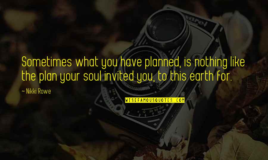 Planned Plan Quotes By Nikki Rowe: Sometimes what you have planned, is nothing like