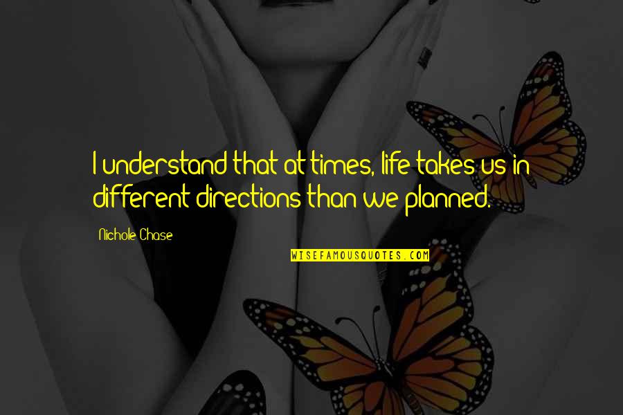 Planned Quotes By Nichole Chase: I understand that at times, life takes us