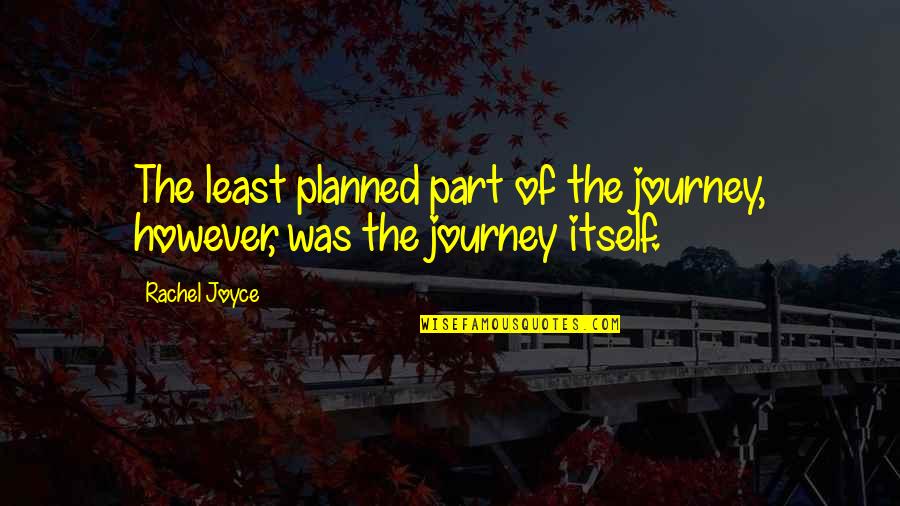 Planned Quotes By Rachel Joyce: The least planned part of the journey, however,