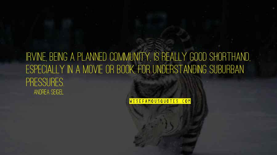 Planned The Movie Quotes By Andrea Seigel: Irvine, being a planned community, is really good Planned The Movie Quotes By Andrea Seigel: Irvine, being a planned community, is really good