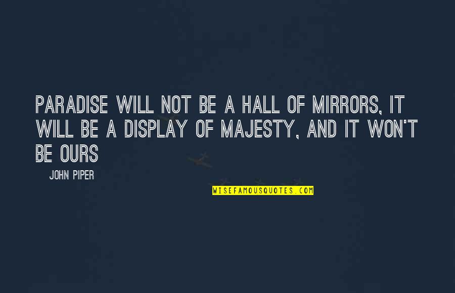 Planned The Movie Quotes By John Piper: Paradise will not be a hall of mirrors, Planned The Movie Quotes By John Piper: Paradise will not be a hall of mirrors,
