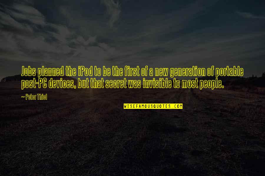 Planned The Quotes By Peter Thiel: Jobs planned the iPod to be the first Planned The Quotes By Peter Thiel: Jobs planned the iPod to be the first