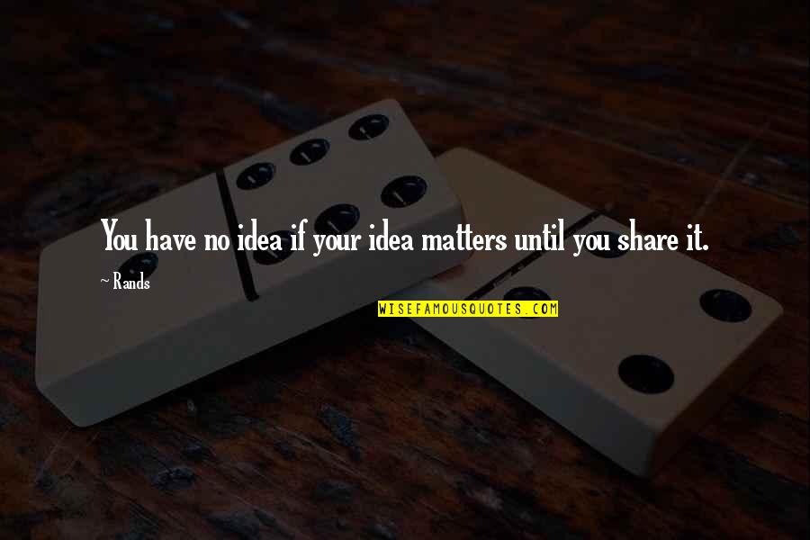 Planners With Inspirational Quotes By Rands: You have no idea if your idea matters
