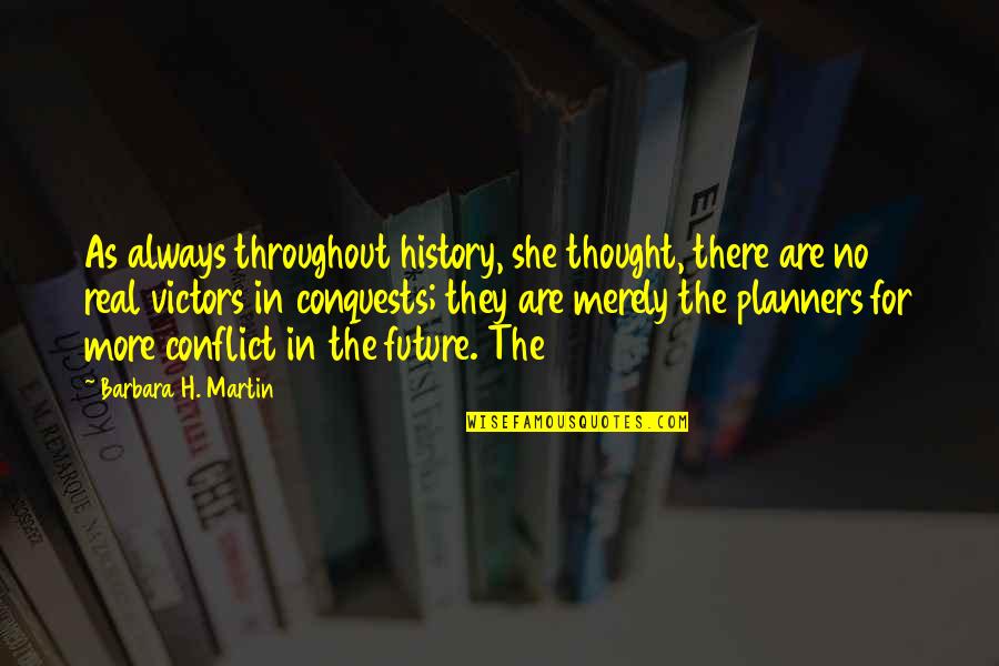 Planners With Quotes By Barbara H. Martin: As always throughout history, she thought, there are Planners With Quotes By Barbara H. Martin: As always throughout history, she thought, there are