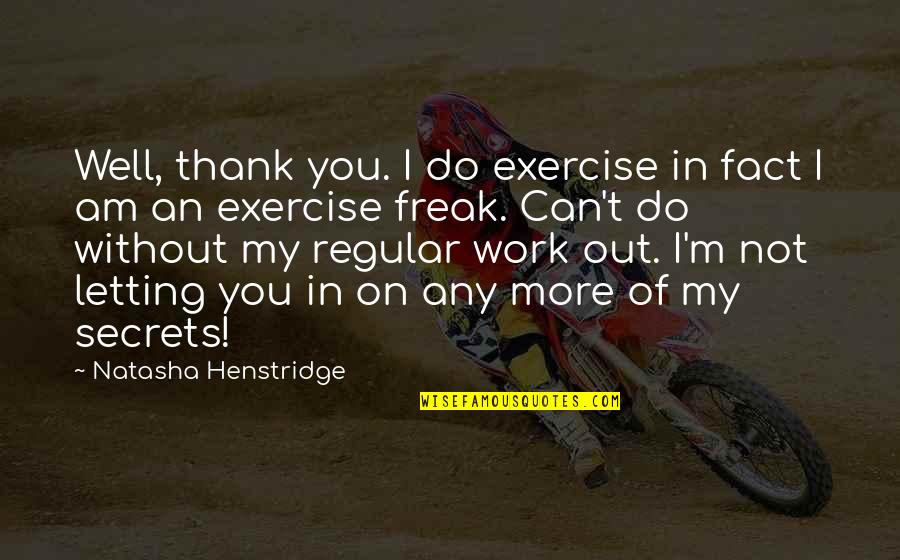 Planning Ahead Quote Quotes By Natasha Henstridge: Well, thank you. I do exercise in fact Planning Ahead Quote Quotes By Natasha Henstridge: Well, thank you. I do exercise in fact
