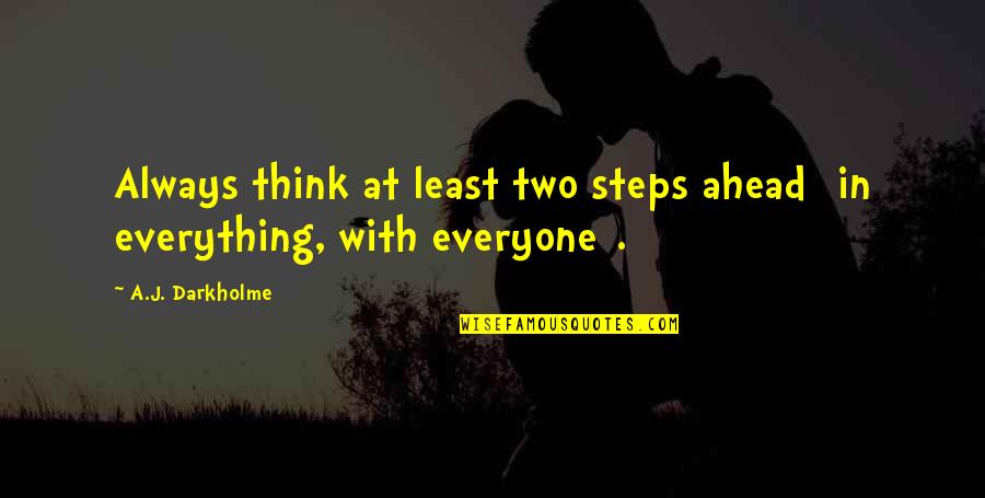 Planning Ahead Quotes By A.J. Darkholme: Always think at least two steps ahead [in