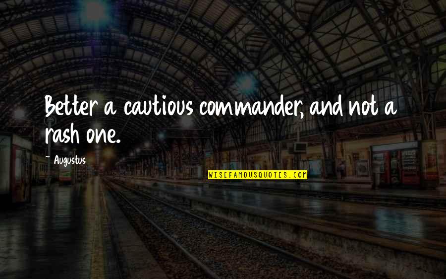 Planning Ahead Quotes By Augustus: Better a cautious commander, and not a rash