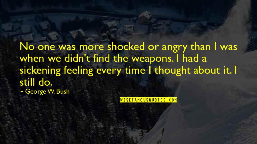 Planning Ahead Quotes By George W. Bush: No one was more shocked or angry than