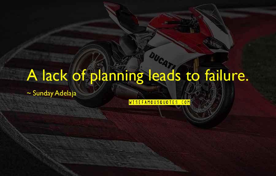 Planning And Failure Quotes By Sunday Adelaja: A lack of planning leads to failure.