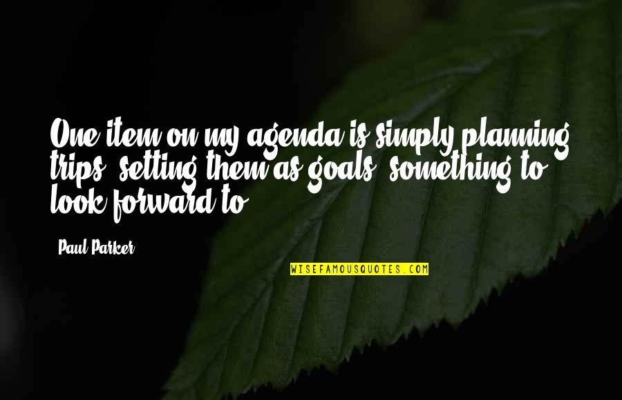 Planning And Goals Quotes By Paul Parker: One item on my agenda is simply planning