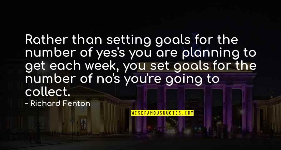 Planning And Goals Quotes By Richard Fenton: Rather than setting goals for the number of