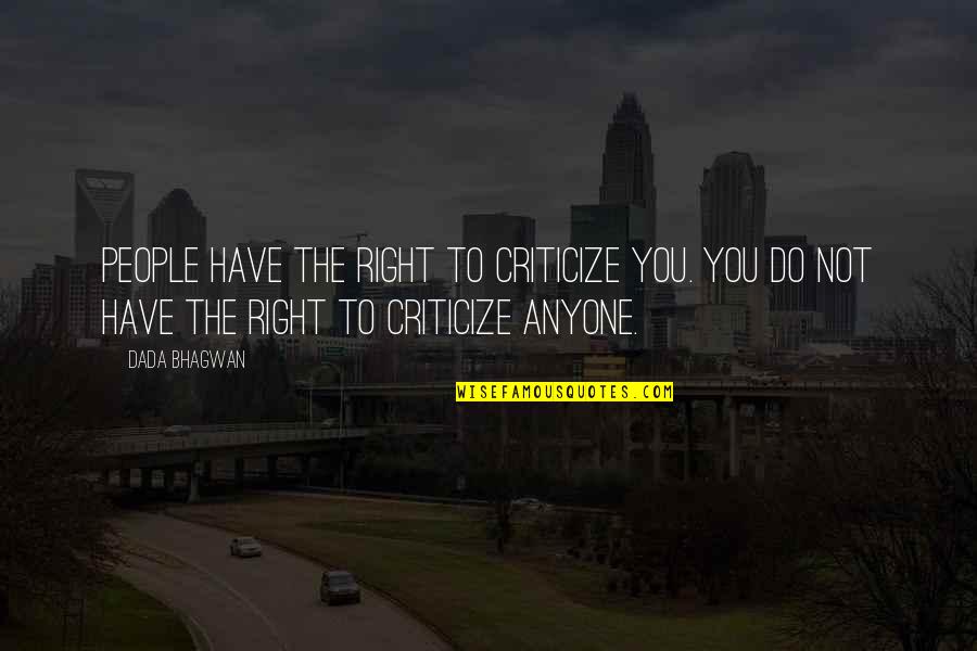 Planning By Gandhi Quotes By Dada Bhagwan: People have the right to criticize you. You Planning By Gandhi Quotes By Dada Bhagwan: People have the right to criticize you. You