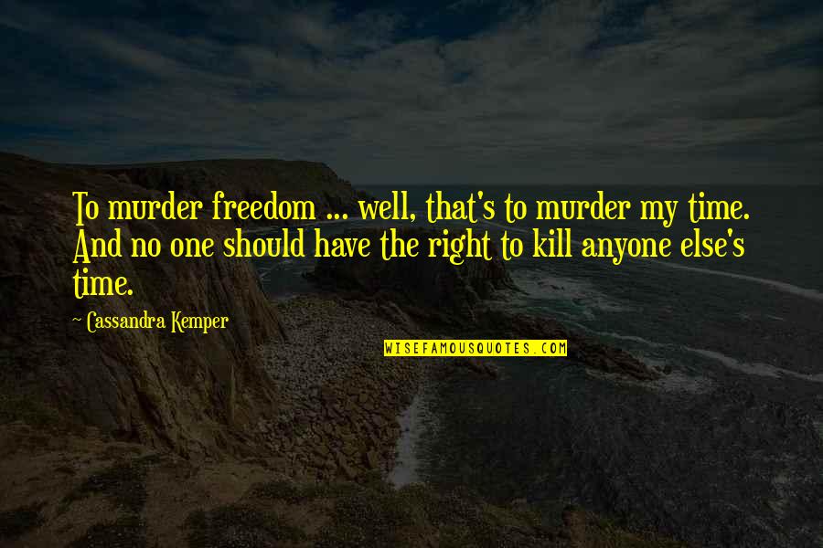 Planning Department Quotes By Cassandra Kemper: To murder freedom ... well, that's to murder