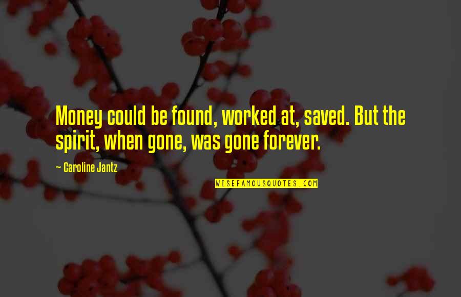 Planning For Battle Quotes By Caroline Jantz: Money could be found, worked at, saved. But Planning For Battle Quotes By Caroline Jantz: Money could be found, worked at, saved. But