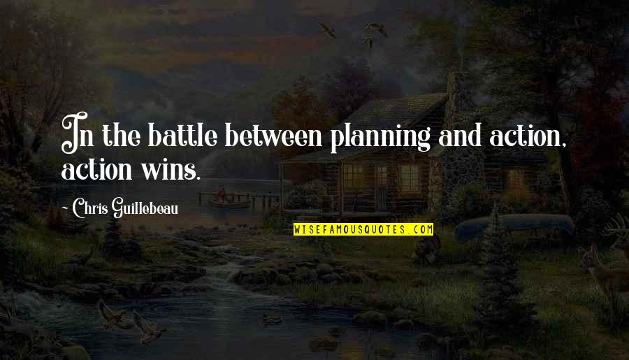 Planning For Battle Quotes By Chris Guillebeau: In the battle between planning and action, action Planning For Battle Quotes By Chris Guillebeau: In the battle between planning and action, action