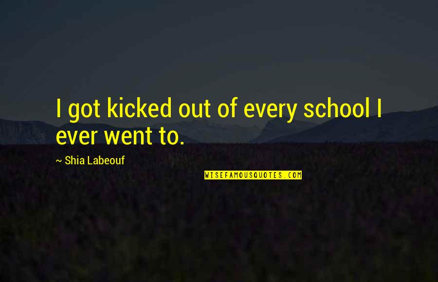 Planning For College Quotes By Shia Labeouf: I got kicked out of every school I Planning For College Quotes By Shia Labeouf: I got kicked out of every school I