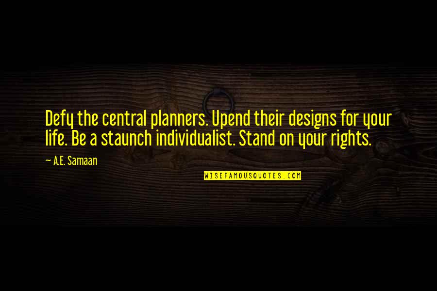 Planning Life Quotes By A.E. Samaan: Defy the central planners. Upend their designs for