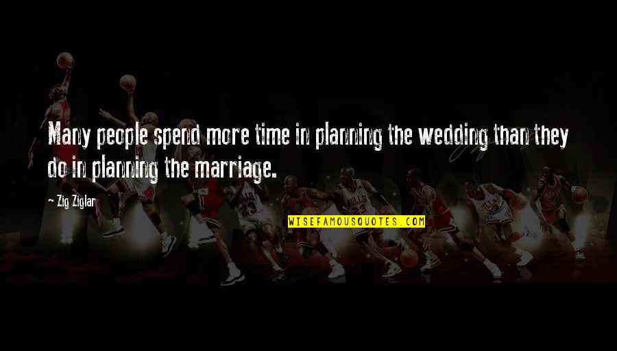 Planning My Wedding Quotes By Zig Ziglar: Many people spend more time in planning the