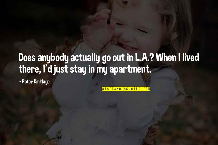 Planning Never Works Quotes By Peter Dinklage: Does anybody actually go out in L.A.? When Planning Never Works Quotes By Peter Dinklage: Does anybody actually go out in L.A.? When