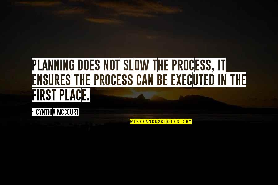 Planning Process Quotes By Cynthia McCourt: Planning does not slow the process, it ensures