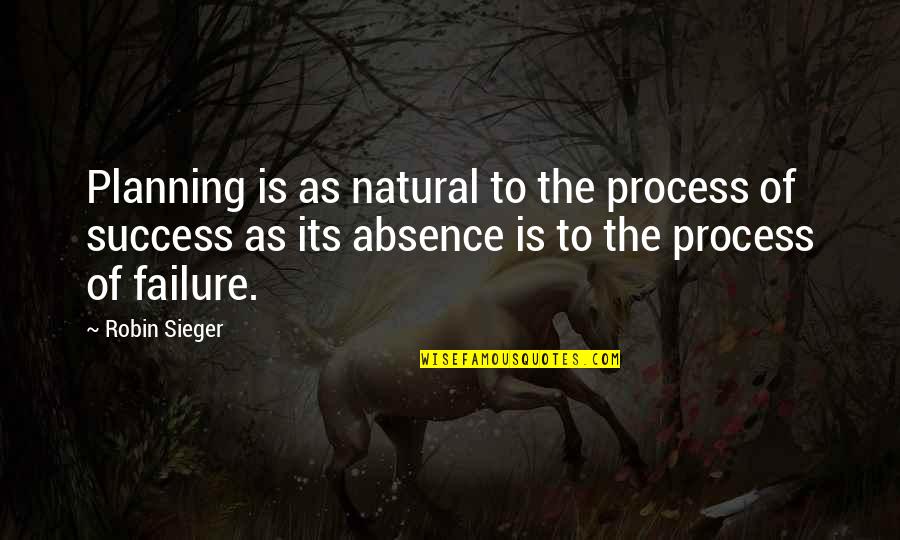 Planning Process Quotes By Robin Sieger: Planning is as natural to the process of